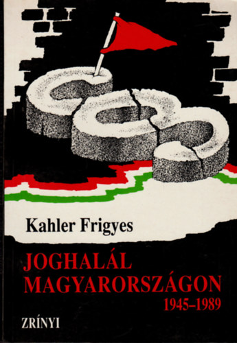 Kahler Frigyes - Joghall Magyarorszgon 1945-1989
