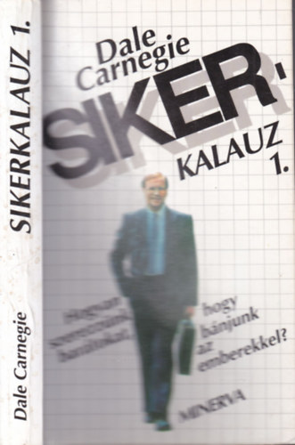 Dale Carnegie - Hogyan szerezznk bartokat s bnjunk az emberekkel - Sikerkalauz 1