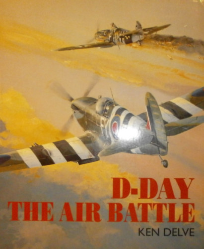 Ken Delve - D-Day the Air Battle