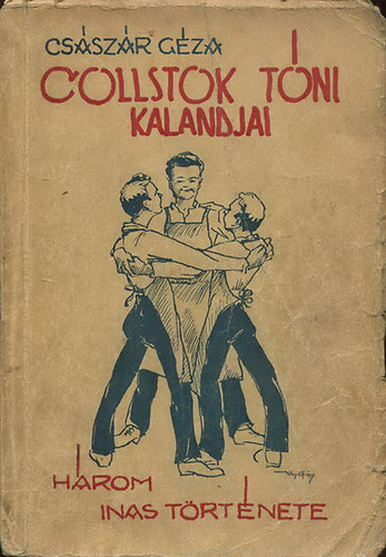 Csszr Gza - Collstok Tni kalandjai - Hrom tanonc trtnete