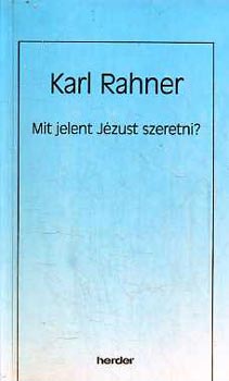 Karl Rahner - Mit jelent Jzust szeretni?