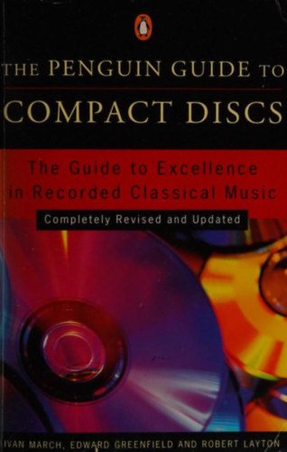 Edward Greenfield, Robert Layton Ivan March - The Penguin Guide to Compact Discs - The Guide to Excellence in Recorded Classical Music