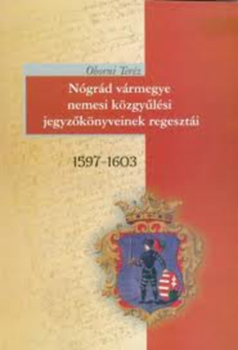 Jancs� �va - Jusztin P�ter - N�gr�d v�rmegye nemesi k�zgy�l�si jegyz�k�nyveinek regeszt�i 1686-1689