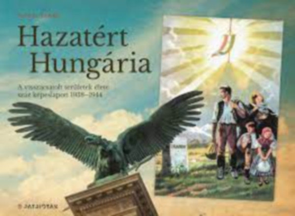 Hazatrt Hungria - A visszacsatolt terletek lete szz kpeslapon 1938-1944