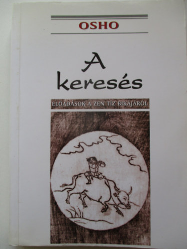 Osho - A keres�s - El�ad�sok a Zen t�z bik�j�r�l