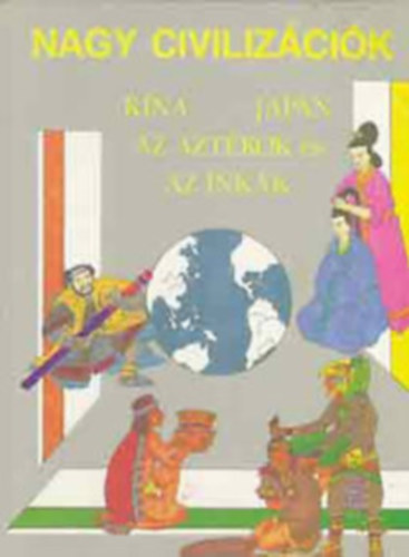 Fabula Kiadó - Nagy civilizációk: Kína, Japán, az Aztékok, és az Inkák