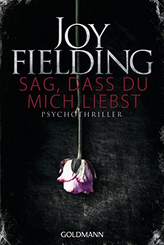 Joy Fielding - Sag, dass du mich liebst - Psychothriller