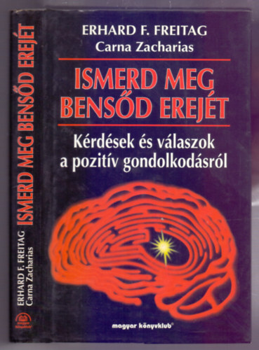 Erhard F. Freitag - Ismerd meg bensd erejt (Krdsek a poztiv gondolkods elmletrl s gyakorlatrl) teljes kiads