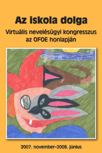 Az iskola dolga - Virtuális nevelésügyi kongresszus az OFOE honlapján 2007.nov.-2008.jún.