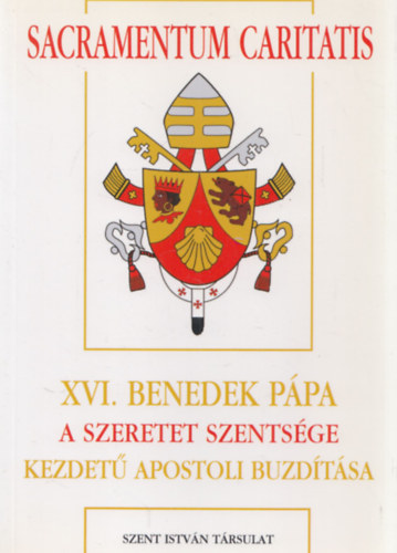 XVI. Benedek Ppa - Sacramentum Caritatis (XVI. Benedek ppa A szeretet szentsge kezdet apostoli buzdtsa)