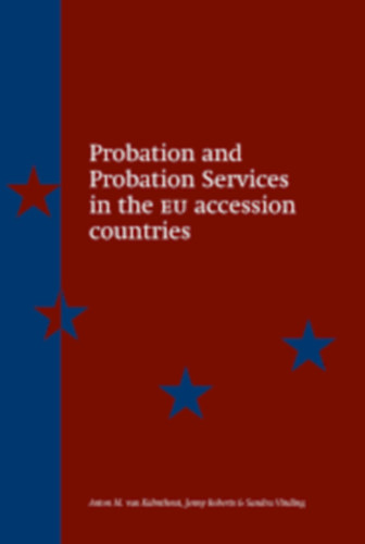 Jenny Roberts, Sandra Vinding Anton M. van Kalmthout - Probation and Probation Services in the EU accession countries