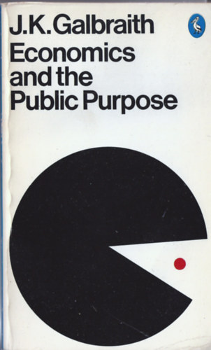 J. K. Galbraith - Economics and the Public Purpose