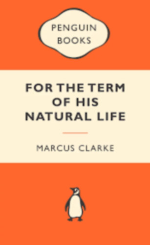 Marcus Clarke - For the term of his Natural Life