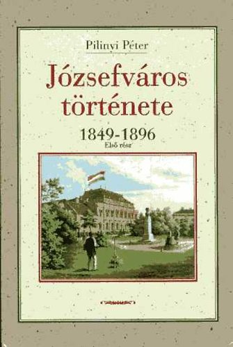 Pilinyi Pter - Jzsefvros trtnete 1849-1896 Els rsz