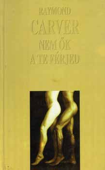 Raymond Carver - Nem k a te frjed