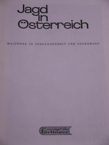 Jagd in �sterreich. Waidwerk in Vergangenheit und Gegenwart