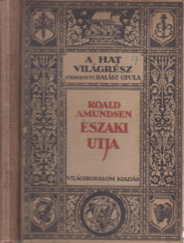 Halász Gyula Roald Amundsen (szerk.) - A hat világrész I.- Amundsen északi útja (az északnyugati átjáró)- I. kiadás