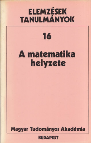 A matematika helyzete (Elemzsek tanulmnyok 16)