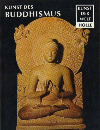 Dietrich Seckel - Kunst des Buddhismus : Werden, Wanderung u. Wandlung