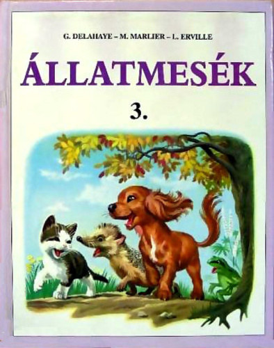 G. Delahaye; M. Marlier; L. Erville - �llatmes�k 3. (Luci cica korcsoly�zik - Luci, a kiscica - M�rti �s a k�bor kiscica)