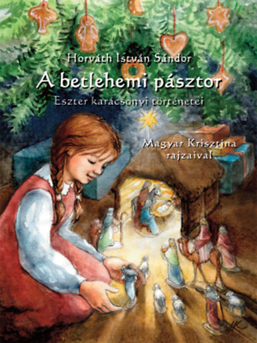 Horvth Istvn Sndor - A betlehemi psztor - Eszter karcsonyi trtnetei