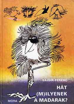 Sajdik Ferenc - H�t (m)ilyenek a madarak?