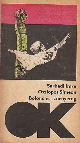 Sarkadi Imre - Oszlopos Simeon - Bolond és szörnyeteg