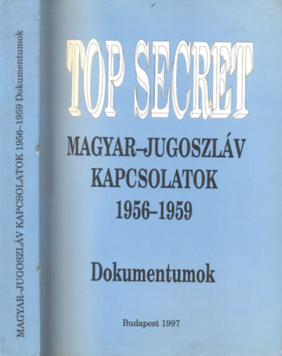 Hajdu Tibor - Top Secret - Magyar-jugoszlv kapcsolatok 1956 - Dokumentumok