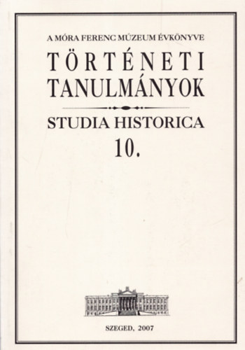 Zombori Istvn - Trtneti Tanulmnyok 10. (Studia Historica)- A Mra Ferenc Mzeum vknyve