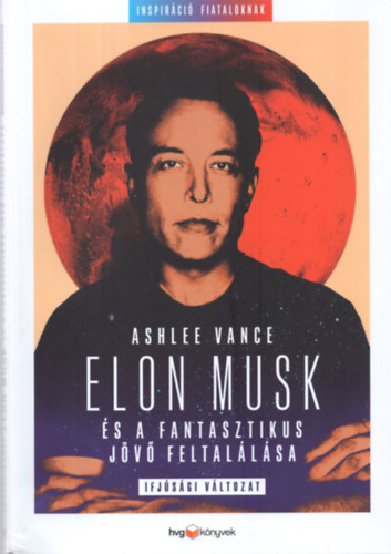 Ashlee Vance - Elon Musk - Tesla, SpaceX s a fantasztikus jv feltallsa