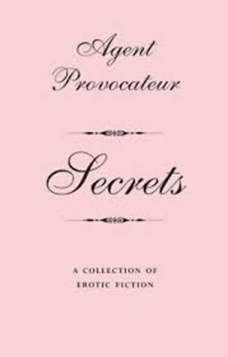 Agent Provocateur: Secrets - A Collection of Erotic Fiction