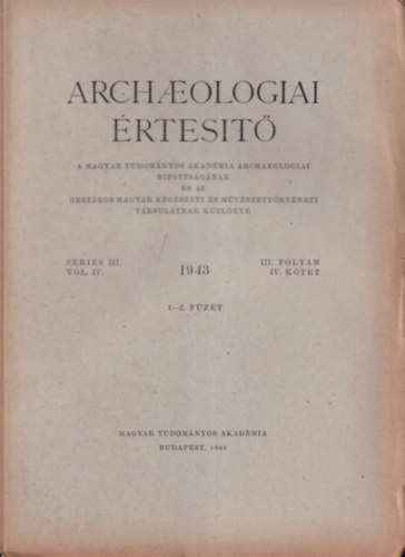 Archaeologiai �rtes�t� 1943/1-2. (III. folyam -  IV. k�tet)