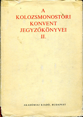 Jak Zsigmond - A kolozsmonostori konvent jegyzknyvei II.