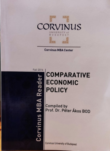 Dr. Bod Pter kos - Comparative Economic Policy - Corvinus MBA Reader Fall 2016 (Corvinus University of Budapest)