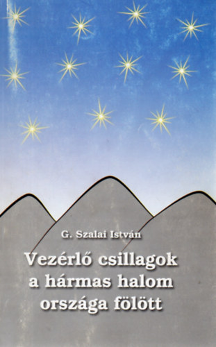 G. Szalai István - Vezérlő csillagok a hármas halom országa fölött