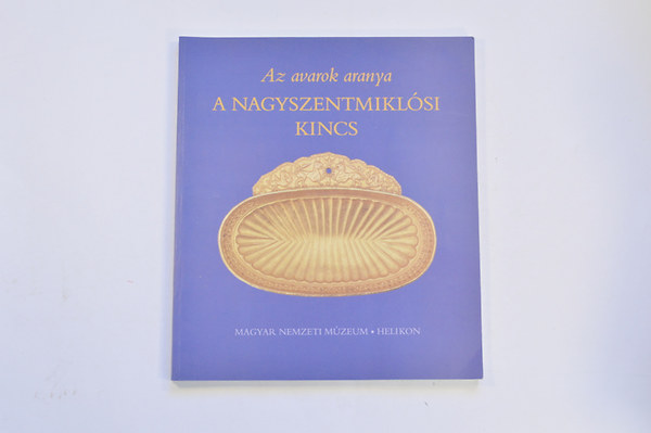 Kovcs Tibor - Az avarok aranya- A Nagyszentniklsi kincs (A Magyar Nemzeti Mzeum killtsa, 2002.mrcius 24.-jnius 30.)