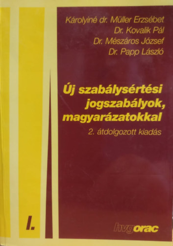 Károlyiné dr. Müller Erzsébet és társai - Új szabálysértési jogszabályok, magyarázatokkal 2. átdolg. kiadás I.