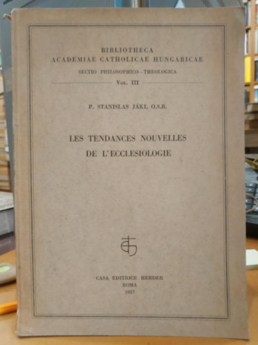 P. Stanislas J�ki O.S.B. - Les tendances nouvelles de l'eccl�siologie (�j ir�nyzatok az ekkl�ziol�gi�ban) Sectio philosophico theologica Vol. III