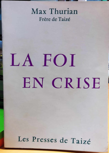 Max Thurian - La foi en Crise (A válságba vetett hit)(Les Presses de Taizé)
