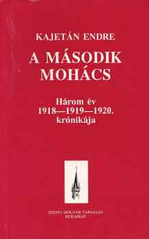 Kajetn Endre - A msodik Mohcs / Hrom v 1918-1919-1920. krnikja