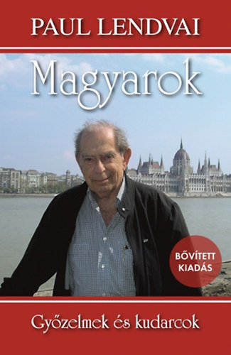 Paul Lendvai - Magyarok - Gy�zelmek �s kudarcok