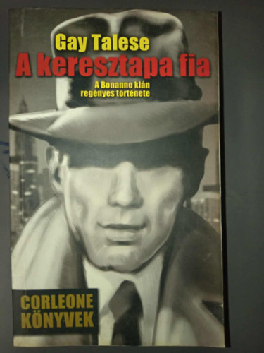 Dezsényi Katalin Gay Talese (szerk.), Komáromy Rudolf (ford.) - A keresztapa fia - A Bonanno klán regényes története; Corleone könyvek (Honor The Father)