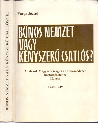 Varga Jzsef - Bns nemzet vagy knyszer csatls? 1939-1949