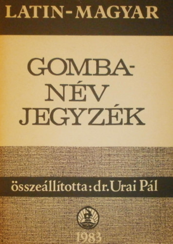 Dr. Urai Pl  (szerk.) - Latin-magyar gombanv jegyzk