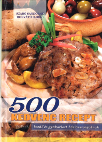 Szab Sndorn; Horvth Ildik - 500 kedvenc recept