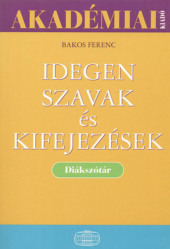 Bakos Ferenc - Idegen szavak s kifejezsek (Diksztr)
