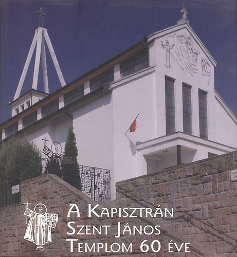 A Kapisztrn Szent Jnos Templom 60 ve (1949-2009)