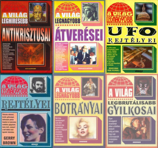 6 db A vilg leg... sorozatbl: A vilg legbrutlisabb gyilkosai + A vilg legnagyobb rejtlyei +  A vilg  legnagyobb tversei + A vilg leghresebb Antikrisztusai + A vilg legnagyobb UFO rejtlyei + A vilg legnagyobb botrnyai