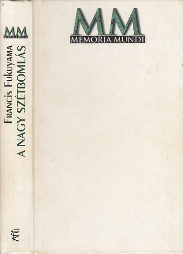 Francis Fukuyama - A Nagy Sz�tboml�s -  Az emberi term�szet �s a t�rsadalmi rend �jj�szervez�se [Memoria Mundi sorozat]