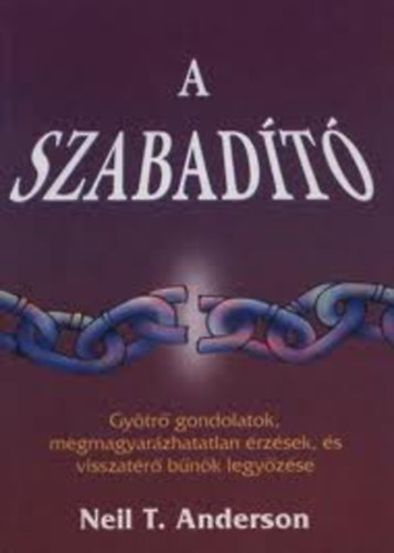 Neil T. Anderson - A szabadt (Gytr gondolatok, megmagyarzhatatlan rzsek, s ...